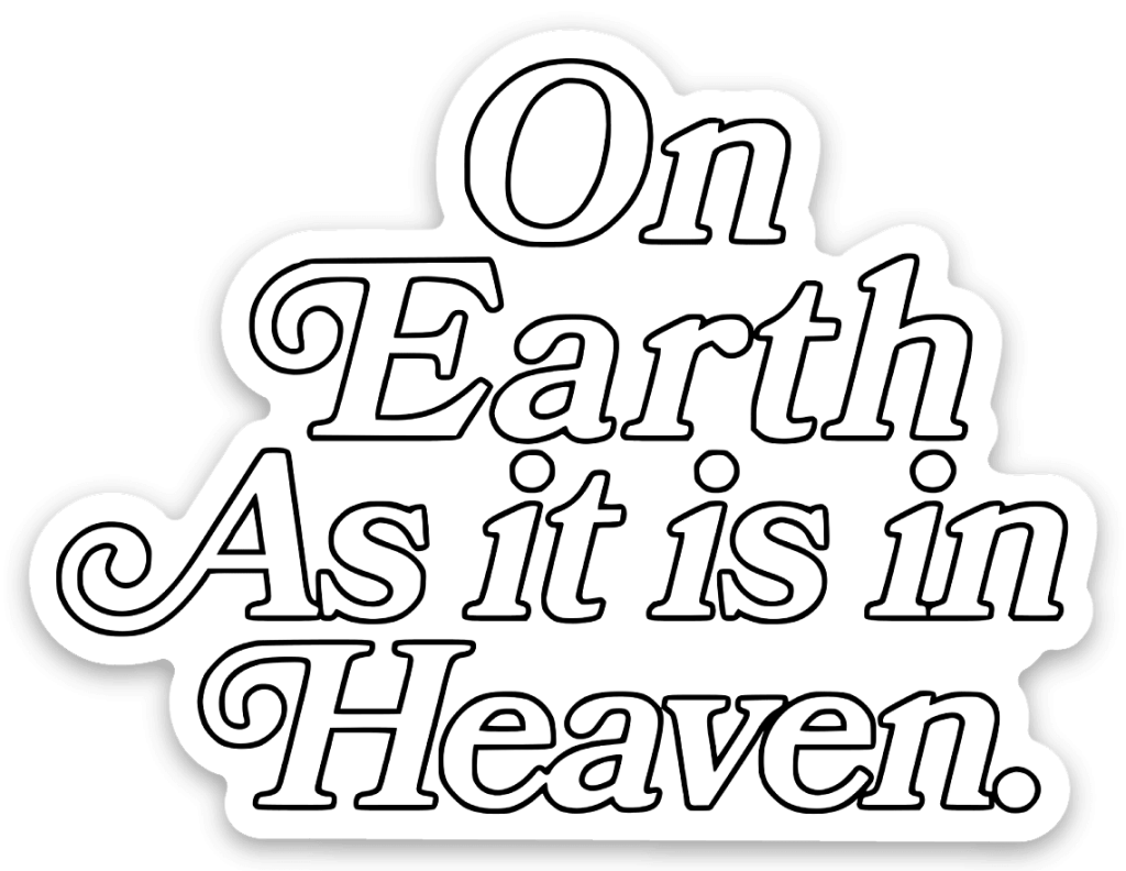 On Earth As It Is In Heaven Sticker